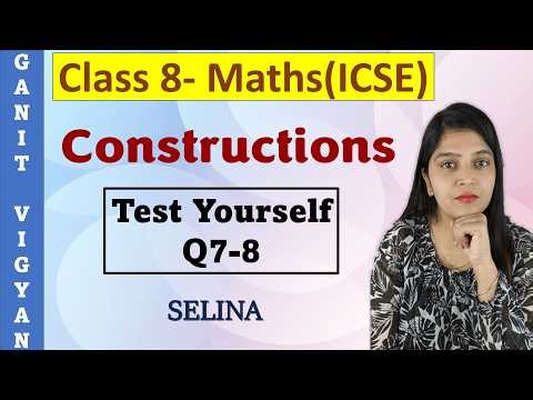 Constructions | ICSE class 8 mathematics | Ch 18 | Test Yourself | Q 7-8 | Selina