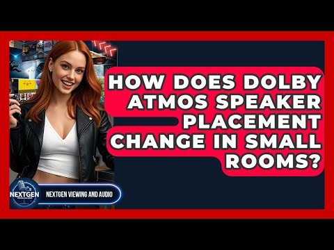 How Does Dolby Atmos Speaker Placement Change In Small Rooms? - NextGen Viewing and Audio
