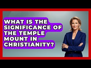 What Is The Significance Of The Temple Mount In Christianity? - Archaeology Quest