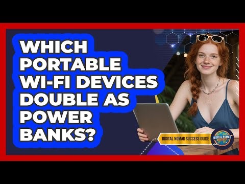 Which Portable Wi-Fi Devices Double As Power Banks? - Digital Nomad Success Guide