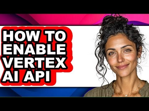 How to Enable Vertex Ai Api - Full Guide