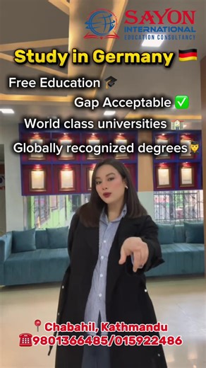 Study in Germany 🇩🇪 Free Education 🎓 Gap Acceptable ✅ World class universities 🏫 Globally recognized degrees 👨‍🎓 🌎Study Destinations: USA | Australia | Canada | UK | Germany | Netherlands | Europe | South Korea | Japan | China | Dubai & more 📍 Sayon International Education Consultancy Head Office: Bagbazar (3rd–5th Floor, opposite Unity Cafe, above Poshak Shop) 📞 01-5914486 / 01-4524086 | 📱 9801366486 / 9851166486 (Viber/WhatsApp) Branch Office: Chabahil (1st Floor, opposite Stupa Cafe