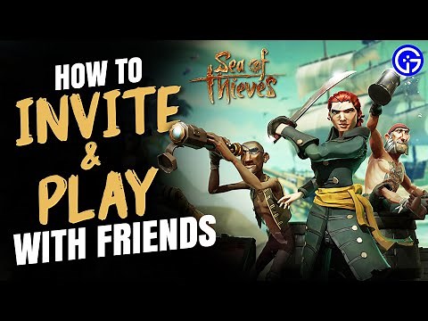 Sea Of Thieves: How To Play With Friends (Multiplayer Guide) - Invite & Add Players