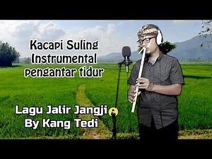 KACAPI SULING PENGANTAR TIDUR (COVER LAGU JALIR JANGJI)--BY KANG TEDI