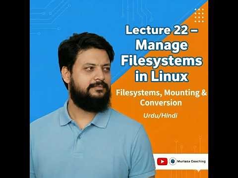 Lecture 22 – Linux Filesystem Management | Mounting & Conversion Explained (Urdu/Hindi)