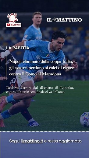 Napoli-Como Coppa Italia, azzurri eliminati ai calci di rigore: decisivo l'errore di Lobotka