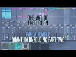 The Art Of Production: Paula Temple - Quantum Unfolding Part Two
