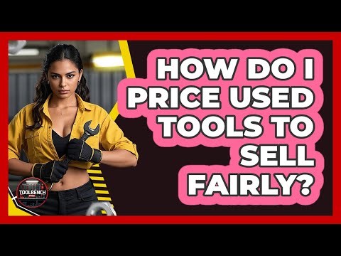 How Do I Price Used Tools To Sell Fairly?