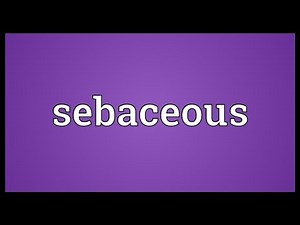 Sebaceous Meaning