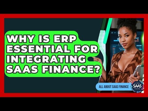 Why Is ERP Essential For Integrating SaaS Finance? - All About SaaS Finance