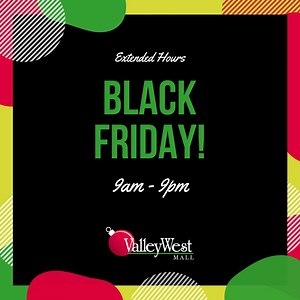 Black Friday Extended Hours Friday, November 27th: 9am to 9pm | Valley West Mall | Facebook