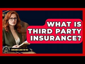 What Is Third Party Insurance? - Consumer Laws For You