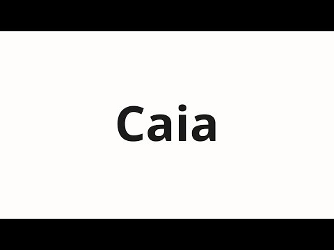 How to pronounce Caia