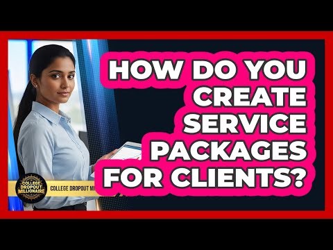 How Do You Create Service Packages For Clients?