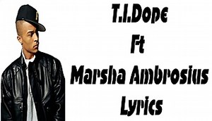 T.I Dope Ft Marsha Ambrosius (Lyrics)