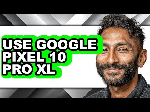 How to Use Google Pixel 10 Pro Xl (full Guide)