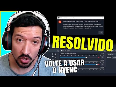 FALHA AO ABRIR CODEC NVENC NO OBS - RESOLVIDO PARA USAR O NVENC