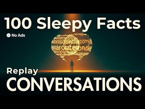 What Makes You Replay Conversations? Relaxing Facts To Fall Asleep To - No Ads