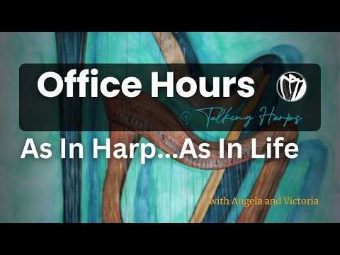 As In Harp As In Life: Office Hours @ Talking Harps Ep. 9