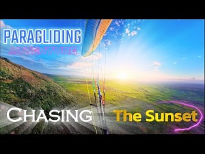 Paragliding - chasing the Sunset - Epic Flight!