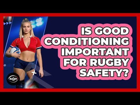 Is Good Conditioning Important For Rugby Safety?