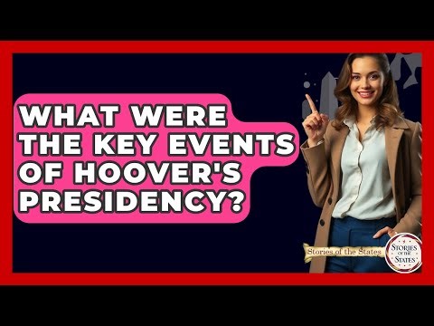 What Were The Key Events Of Hoover's Presidency? - Stories of the States