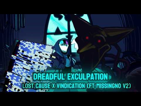 DREADFUL EXCULPATION [LOST CAUSE + VINDICATION (FT. MISSINGNO V2)] | FNF Mashup