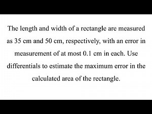 Use differentials to estimate the maximum error in the calculated area of the rectangle.