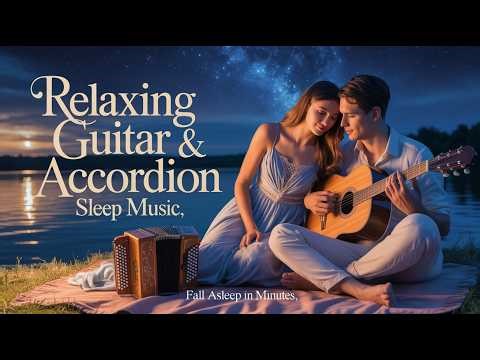 The Most Relaxing Guitar & Accordion Music in the World | Fall Asleep in Minutes