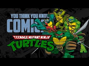 Teenage Mutant Ninja Turtles - You Think You Know Comics?