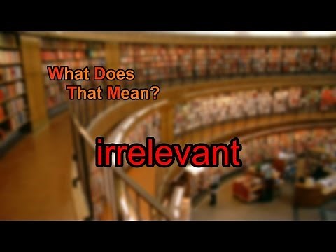 What does irrelevant mean?