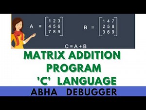MATRIX ADDITION || PROGRAM C LANGUAGE || FULL EXPLANATION WITH EXAMPLE