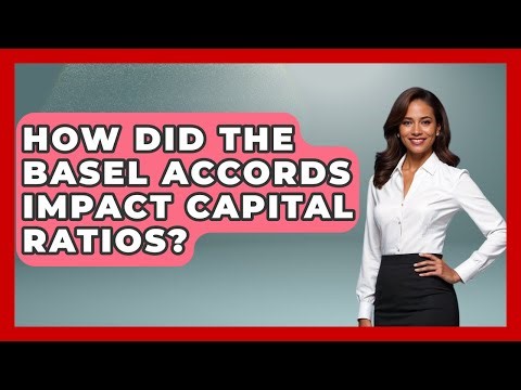 How Did The Basel Accords Impact Capital Ratios? - Financial History Files