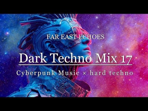 Dark Techno Mix / Cyberpunk Music / hard techno / Industrial / Electro / Mix Music / Playlist17