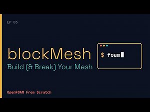 OpenFOAM From Scratch #3: Meshing with blockMesh (Build It, Break It)