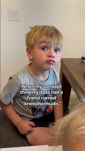 That time my son kept thinking dada had a friend named “kneephonhudis”