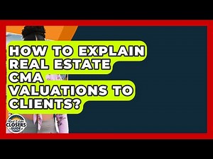 How To Explain Real Estate CMA Valuations To Clients? - Real Estate Closers Guide