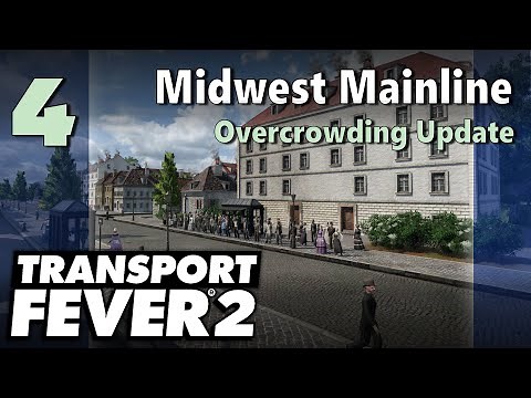 Transport Fever 2 | Freeplay - Midwest Mainline #4: Overcrowding Update