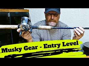Musky Fishing Gear - Entry Level, Getting Started