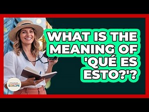 What Is The Meaning Of 'Qué Es Esto?'?