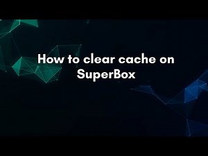 How to clear cache on SuperBox