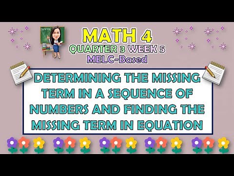 MATH 4 || QUARTER 3 WEEK 5 | DETERMINING THE MISSING TERM IN A SEQUENCE OF NUMBERS AND IN EQUATION