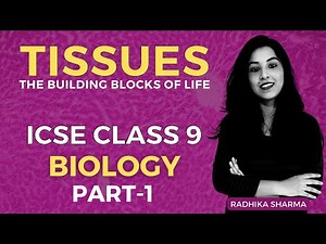 Tissues: The Building Blocks of Life | ICSE CLASS 9 BIOLOGY | Part - 1