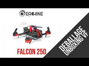 Eachine Falcon 250 - Drone Racer RTF Déballage #Unboxing FR