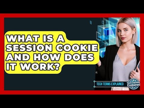 What Is A Session Cookie And How Does It Work? - Tech Terms Explained