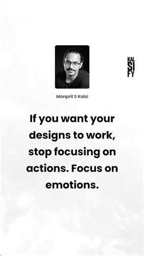If you want your designs to work, stop focusing on actions. Focus on emotions