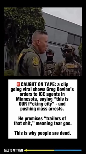🚨CAUGHT ON TAPE: a clip going viral shows Greg Bovino’s orders to ICE agents in Minnesota, saying “this is OUR f*cking city” - and pushing mass arrests. He promises “trailers of that shit,” meaning tear gas. This is why people are dead. #sharethis #lockhimup #ice #minnesota #breakingnews | CALL TO ACTIVISM