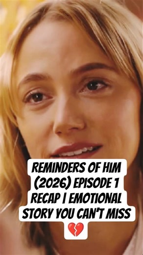 Reminders of Him (2026) Episode 1 Recap | Emotional Story You Can’t Miss 💔