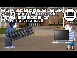 AGK episode 9: AGK vs Angry Sims Kid (final episode of AGK S I)