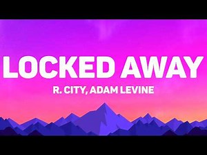 R. City - Locked Away (Lyrics) Feat. Adam Levine